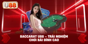Baccarat U88 – Trải Nghiệm Chơi Bài Đỉnh Cao