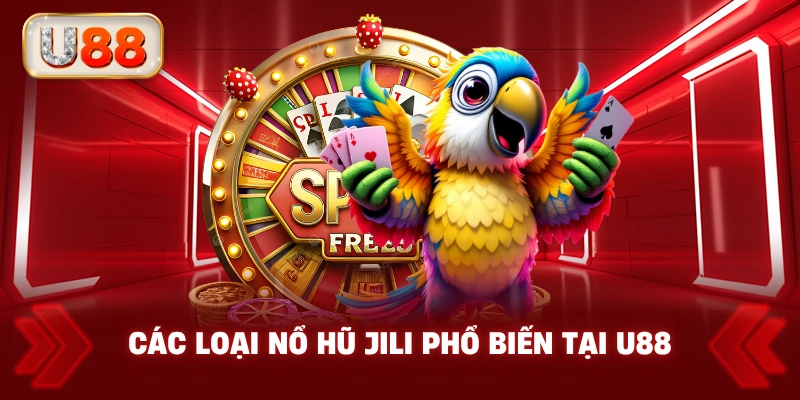 Các Loại Nổ Hũ JiLi Phổ Biến Tại U88