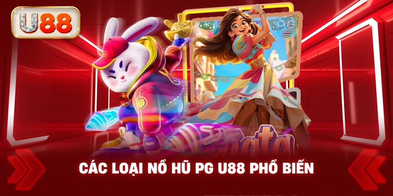 Các Loại Nổ Hũ PG U88 Phổ Biến