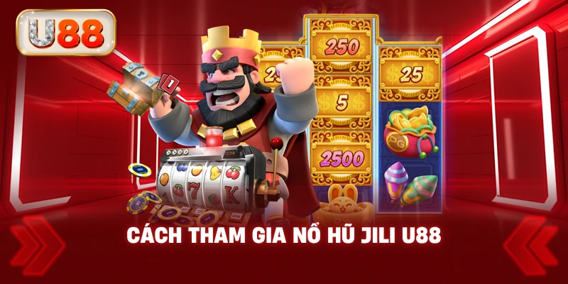 Cách Tham Gia Nổ Hũ JiLi U88