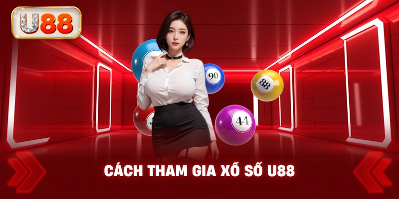 Cách Tham Gia Xổ Số U88