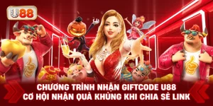 Chương Trình Nhận Giftcode U88 – Cơ Hội Nhận Quà Khủng Khi Chia Sẻ Link