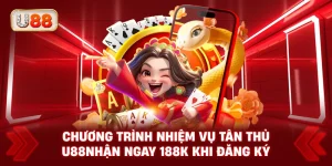 Chương Trình Nhiệm Vụ Tân Thủ U88 – Nhận Ngay 188K Khi Đăng Ký
