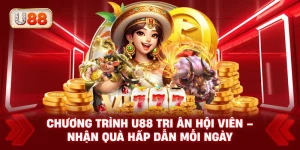 Chương Trình U88 Tri Ân Hội Viên – Nhận Quà Hấp Dẫn Mỗi Ngày