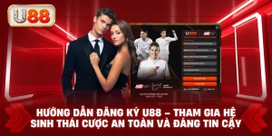 Hướng Dẫn Đăng Ký U88 – Tham Gia Hệ Sinh Thái Cược An Toàn và Đáng Tin Cậy