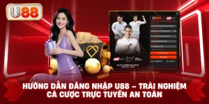 Hướng Dẫn Đăng Nhập U88 – Trải Nghiệm Cá Cược Trực Tuyến An Toàn