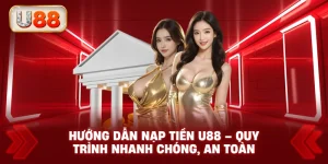 Hướng Dẫn Nạp Tiền U88 – Quy Trình Nhanh Chóng, An Toàn