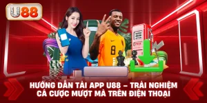 Hướng Dẫn Tải App U88 – Trải Nghiệm Cá Cược Mượt Mà Trên Điện Thoại
