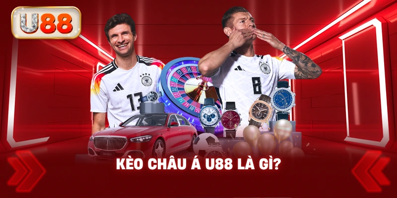 Kèo Châu Á U88 Là Gì?
