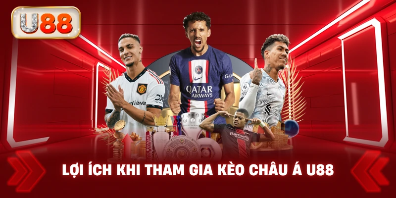Lợi Ích Khi Tham Gia Kèo Châu Á U88