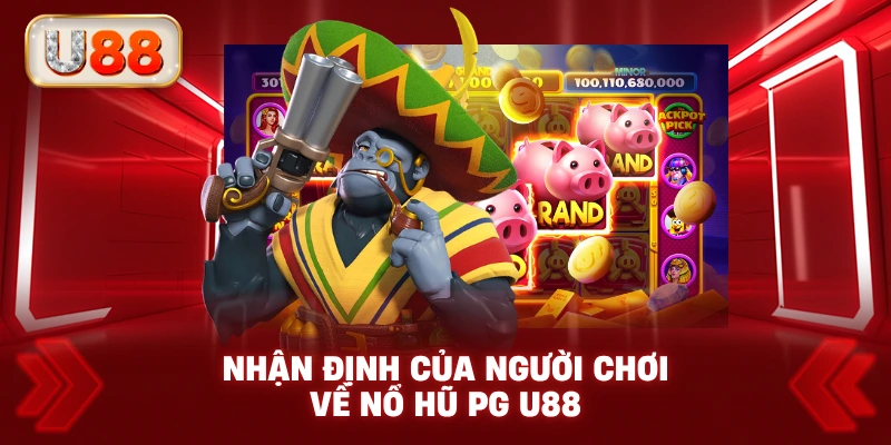 Nhận Định Của Người Chơi Về Nổ Hũ PG U88