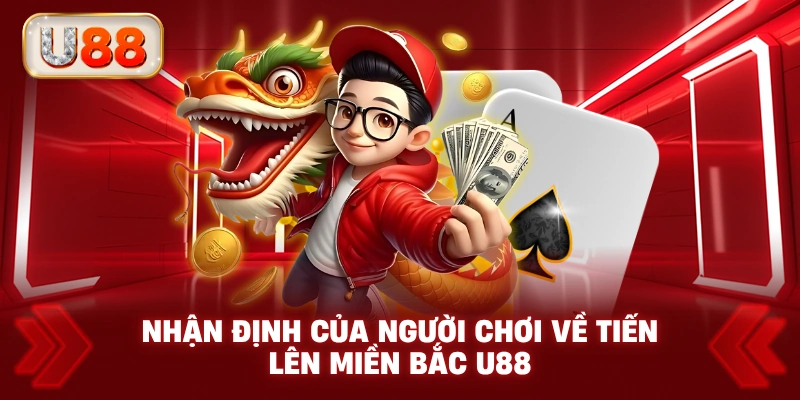 Nhận Định Của Người Chơi Về Tiến Lên Miền Bắc U88