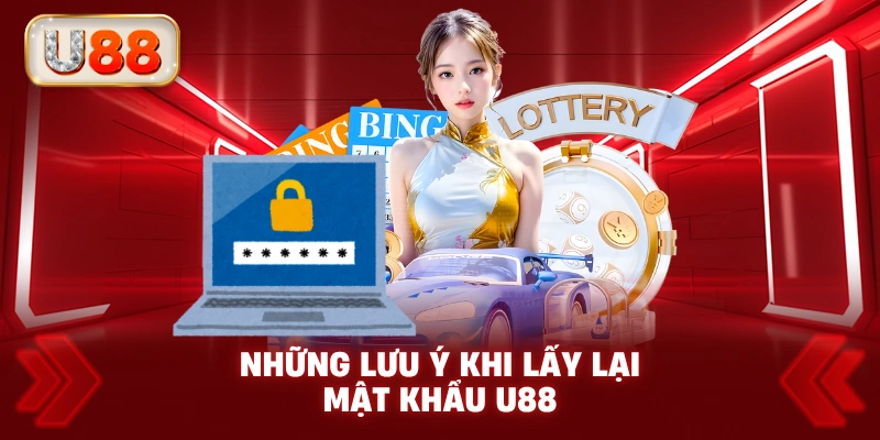 Những Lưu Ý Khi Lấy Lại Mật Khẩu U88