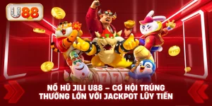 Nổ Hũ JiLi U88 – Cơ Hội Trúng Thưởng Lớn Với Jackpot Lũy Tiến