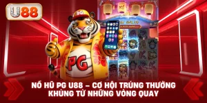 Nổ Hũ PG U88 – Cơ Hội Trúng Thưởng Khủng Từ Những Vòng Quay