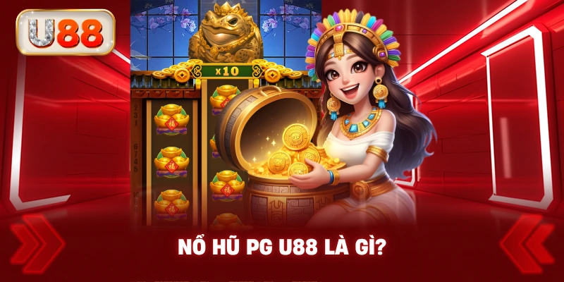 Nổ Hũ PG U88 Là Gì?