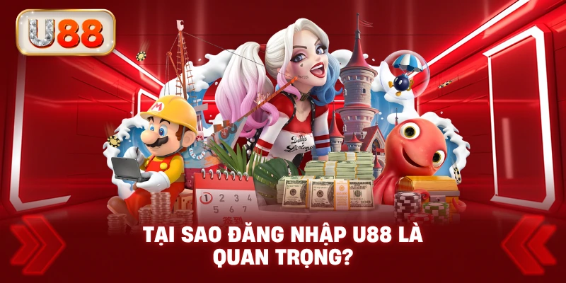 Tại Sao Đăng Nhập U88 Là Quan Trọng?