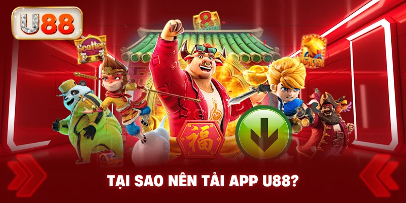 Tại Sao Nên Tải App U88?