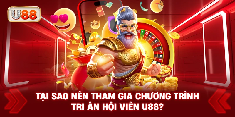 Tại Sao Nên Tham Gia Chương Trình Tri Ân Hội Viên U88?
