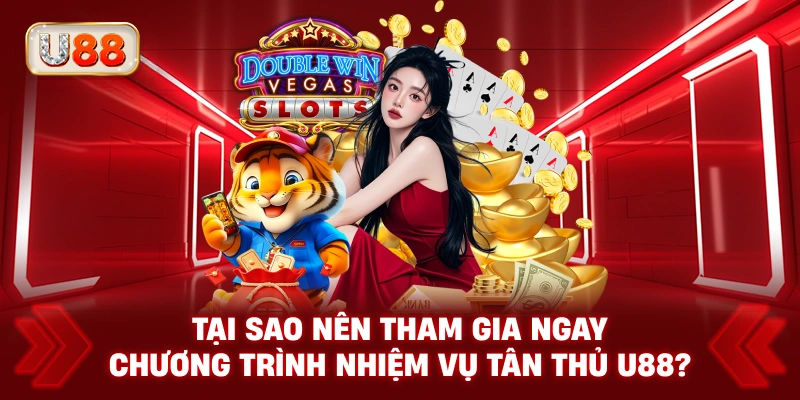 Tại Sao Nên Tham Gia Ngay Chương Trình Nhiệm Vụ Tân Thủ U88?